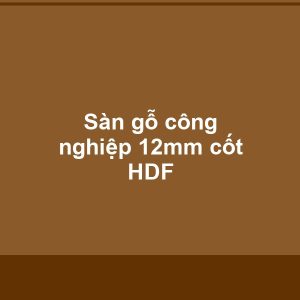 Sàn gỗ công nghiệp 12mm cốt HDF - Vinh Quang Home