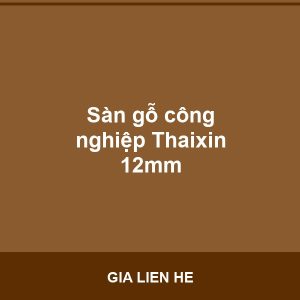 Sàn gỗ công nghiệp Thaixin 12mm - Vinh Quang Home
